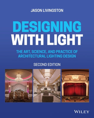 Designing with Light: The Art, Science, and Practice of Architectural Lighting Design by Livingston, Jason