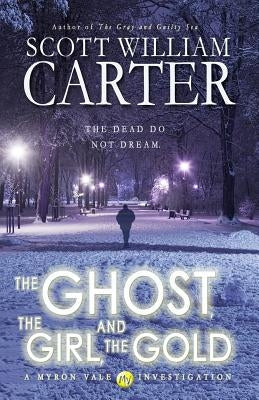 The Ghost, the Girl, and the Gold: A Myron Vale Investigation by Carter, Scott William