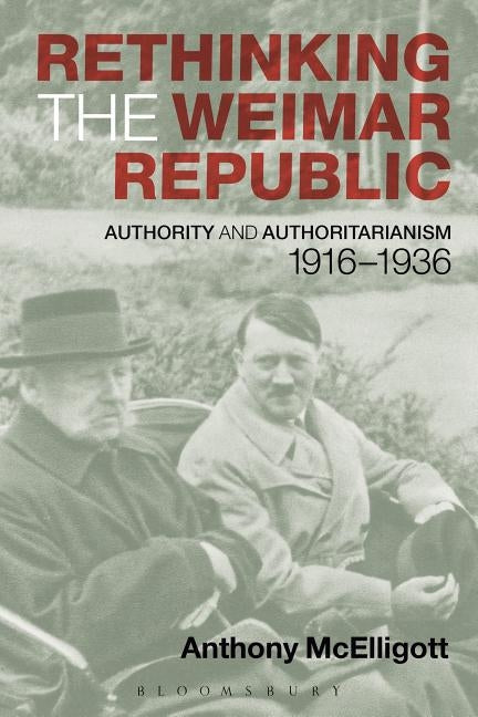 Rethinking the Weimar Republic by McElligott, Anthony