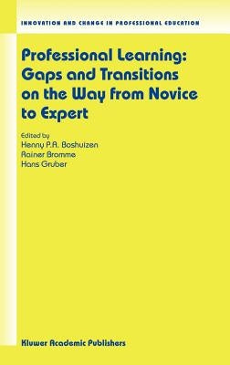 Professional Learning: Gaps and Transitions on the Way from Novice to Expert by Boshuizen, Henny P. a.