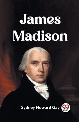 James Madison by Howard Gay, Sydney