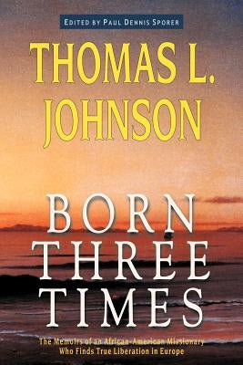 Born Three Times by Johnson, Thomas L.