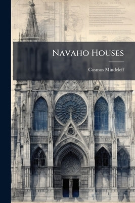 Navaho Houses by Mindeleff, Cosmos