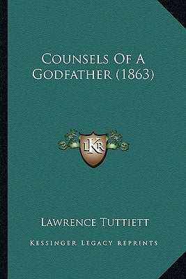Counsels Of A Godfather (1863) by Tuttiett, Lawrence