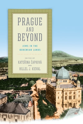 Prague and Beyond: Jews in the Bohemian Lands by Čapková, Kateřina