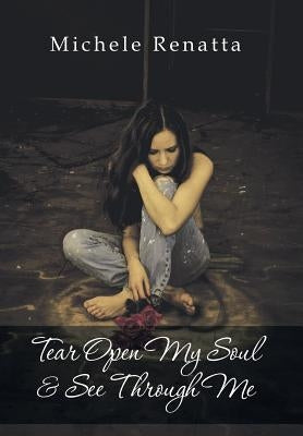 Tear Open My Soul & See Through Me by Renatta, Michele