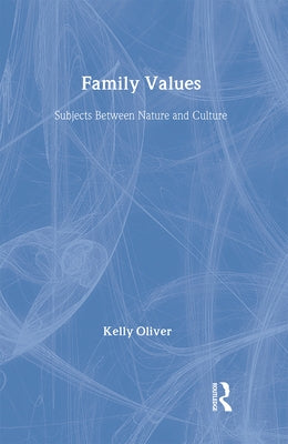 Family Values: Subjects Between Nature and Culture by Oliver, Kelly