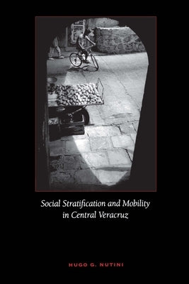 Social Stratification and Mobility in Central Veracruz by Nutini, Hugo G.
