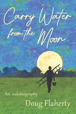 Carry Water From the Moon: The Path to Becoming a Modern Shaman by Last, Jim