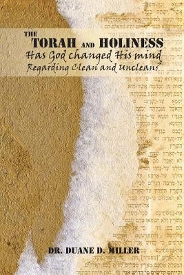 The Torah and Holiness by Miller, Duane D.