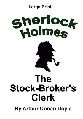 The Stock Broker's Clerk: Sherlock Holmes in Large Print by Copland, Craig Stephen