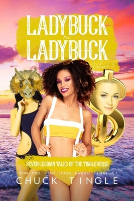 Ladybuck On Ladybuck: Seven Lesbian Tales Of The Tingleverse Volume 5 by Tingle, Chuck