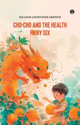 CHO-CHO and THE HEALTH FAIRY Six Stories by Griffith, Eleanor Glendower