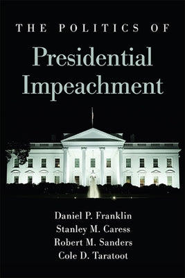 The Politics of Presidential Impeachment by Franklin, Daniel P.