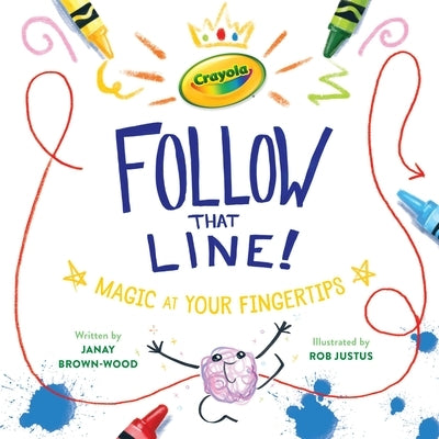 Crayola: Follow That Line!: Magic at Your Fingertips by Brown-Wood, Janay