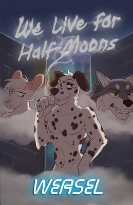 We Live for Half-Moons by Weasel