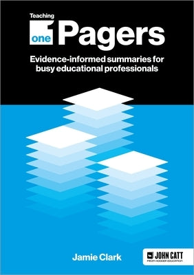 Teaching One-Pagers: Evidence-Informed Summaries for Busy Educational Professionals by Clark, Jamie