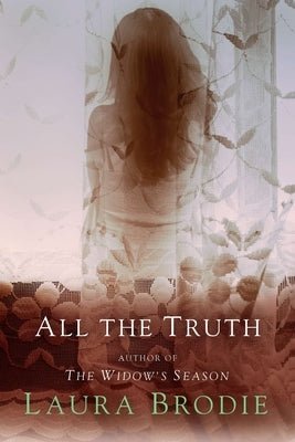 All the Truth by Brodie, Laura