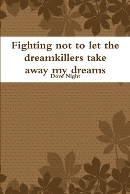 Fighting not to let the dreamkillers take away my dreams by Night, Dove