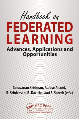 Handbook on Federated Learning: Advances, Applications and Opportunities by Krishnan, Saravanan