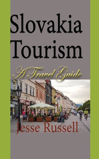 Slovakia Tourism: A Travel Guide by Russell, Jesse
