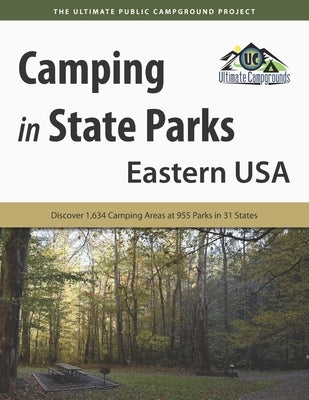 Camping in State Parks: Eastern USA: Discover 1,634 Camping Area at 955 Parks in 31 States by Campgrounds, Ultimate