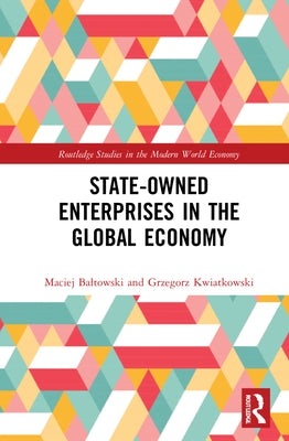 State-Owned Enterprises in the Global Economy by Baltowski, Maciej