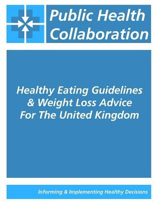 Healthy Eating Guidelines & Weight Loss Advice For The United Kingdom by Public Health Collaboration
