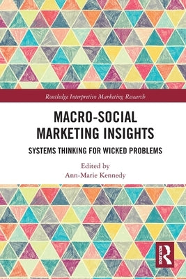 Macro-Social Marketing Insights: Systems Thinking for Wicked Problems by Kennedy, Ann-Marie