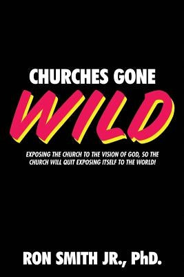Churches Gone Wild by Smith Jr, Ron