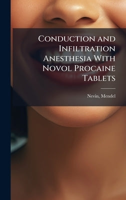 Conduction and Infiltration Anesthesia With Novol Procaine Tablets by 1881-1950, Nevin Mendel