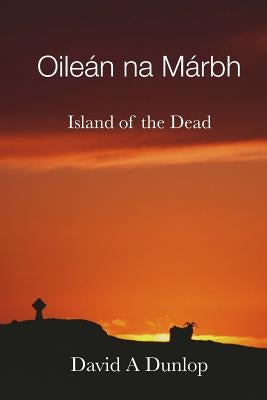 Oileán na Márbh: Island of the Dead by Dunlop, David a.