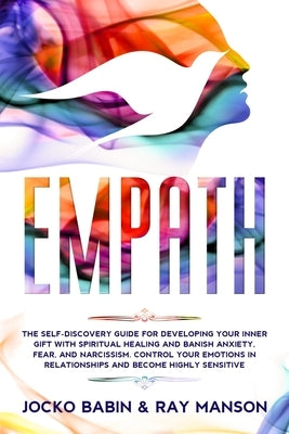 Empath: The Self-Discovery Guide for Developing Your Inner Gift with Spiritual Healing and Banish Anxiety, Fear, and Narcissis by Manson, Ray