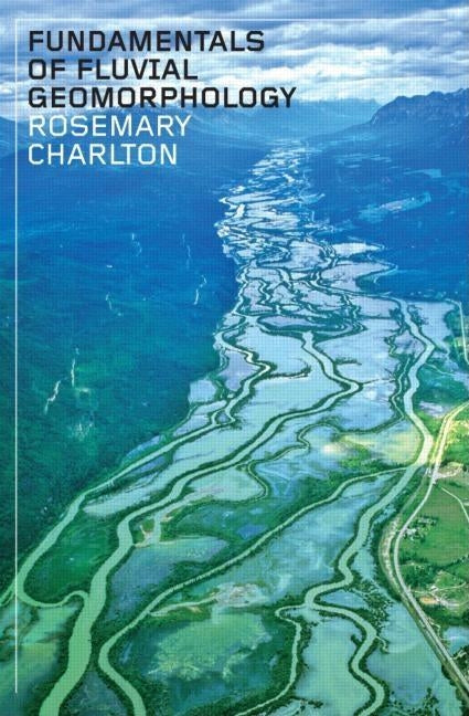 Fundamentals of Fluvial Geomorphology by Charlton, Ro