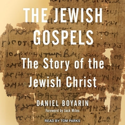 The Jewish Gospels: The Story of the Jewish Christ by Boyarin, Daniel