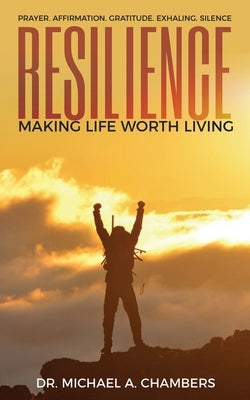 Resilience: Making Life Worth Living by A. Chambers, Michael