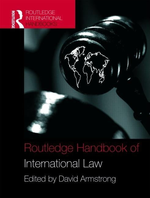 Routledge Handbook of International Law by Armstrong, David