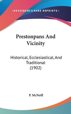 Prestonpans And Vicinity: Historical, Ecclesiastical, And Traditional (1902) by McNeill, P.