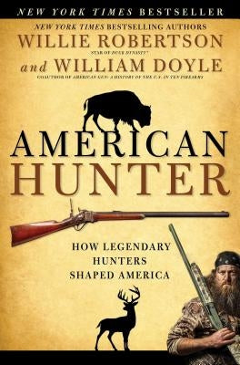 American Hunter: How Legendary Hunters Shaped America by Robertson, Willie