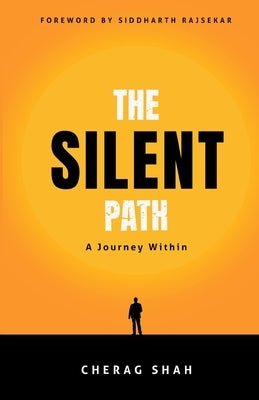 The Silent Path: A Journey Within: A Journey Within: A Journey Within by Shah, Cherag