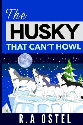 The Husky That Can't Howl by Ostel, R. a.
