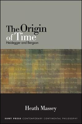 The Origin of Time: Heidegger and Bergson by Massey, Heath