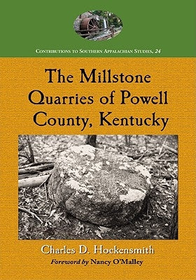 The Millstone Quarries of Powell County, Kentucky by Hockensmith, Charles D.