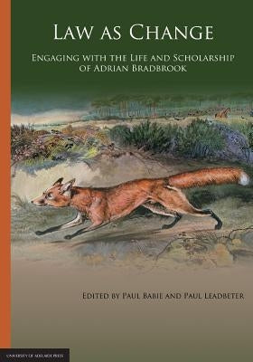 Law as Change: Engaging with the Life and Scholarship of Adrian Bradbrook by Babie, Paul