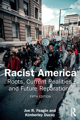 Racist America: Roots, Current Realities, and Future Reparations by Feagin, Joe R.