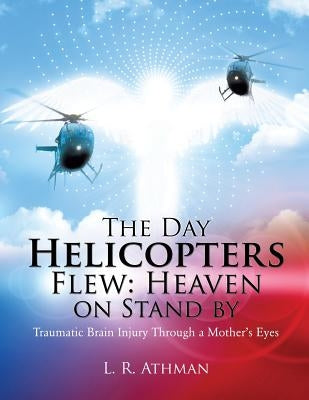 The Day Helicopters Flew: Heaven on Stand by by Athman, L. R.