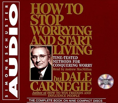 How to Stop Worrying and Start Living by Carnegie, Dale