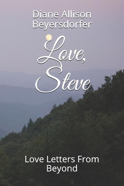Love, Steve: Love Letters From Beyond by Beyersdorfer, Diane Allison