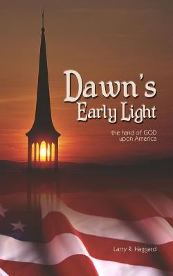 Dawn's Early Light by Haggard, Larry R.