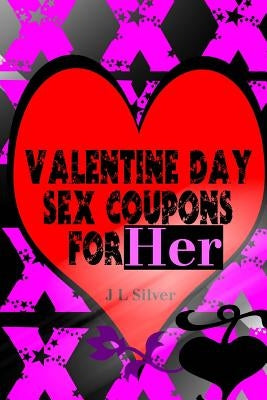 Valentine Day Sex Coupons For Her by Silver, J. L.